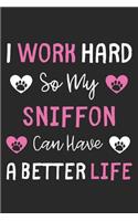 I Work Hard So My Sniffon Can Have A Better Life: Lined Journal, 120 Pages, 6 x 9, Sniffon Dog Gift Idea, Black Matte Finish (I Work Hard So My Sniffon Can Have A Better Life Journal)