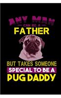 Any Man Can Be A Father But It Takes Someone Special To Be A Pug Daddy: Food Journal - Track Your Meals - Eat Clean And Fit - Breakfast Lunch Diner Snacks - Time Items Serving Cals Sugar Protein Fiber Carbs Fat - 110 Pag