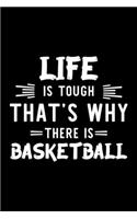 Life Is Tough That's Why There Is Basketball: Basketball Lover Journal - Great Christmas & Birthday Gift Idea for Basketball Fan - Basketball Theme Notebook - Basketball Fan Diary - 100 pages 6x