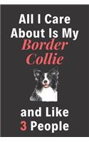All I Care About Is My Border Collie And Like 3 People - Pet Notebook/Journal