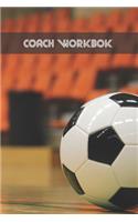 Coach Workbook: Indoor Football Training Log Book - Keep a Record of Every Detail of Your Indoor Soccer Team Games - Pitch Templates for Match Preparation and Anual