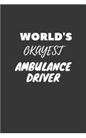 World's Okayest Ambulance Driver Notebook: Lined Journal, 120 Pages, 6 x 9, Funny Dream Job, Starting New Career Gag Gift Journal Matte Finish