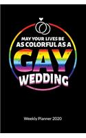 May your Lives be as colorful as a Gay Wedding. Weekly Planner 2020