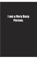 I am a Very Busy Person.: Lined notebook