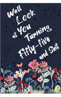 Well Look at You Turning Fifty-five and Shit: Funny 55th Birthday Sarcastic Gag Gift. Floral Flower Vintage Look Cute 55 Birthday Gift For Girls, Men, Women. 100 Pages 6 by 9 inch Decorative Bir