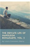 The Private Life Of Napoleon Bonaparte, Vol. 3