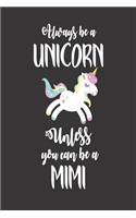 Always Be a Unicorn Unless You Can Be a Mimi: Funny Granny Unicorn Writing Notebook