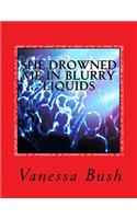 She Drowned Me in Blurry Liquids