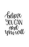Believe You Can and You Will: 150 Lined Journal Pages Planner Diary Notebook with Inspirational Motivation Quote on the Cover
