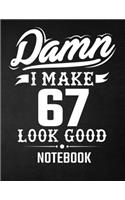 Damn I Make 67 Look Good Notebook