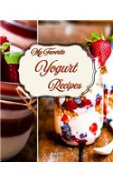 My Favorite Yogurt Recipes: My Great Methods and Add-Ins for Healthy, Delicious Yogurt