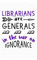 Librarians Are Generals in the War on Ignorance: Blank Lined Writing Notebook - Great for Taking Notes, Journaling and More!