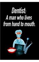 Dentist: A Man Who Lives from Hand to Mouth.: Blank Lined Journal Gift for Dads, Friends and Family
