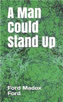 A Man Could Stand Up