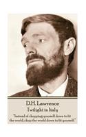 D.H. Lawrence - Twilight in Italy: "Instead of chopping yourself down to fit the world, chop the world down to fit yourself. "