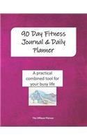 90 Day Fitness Journal & Daily Planner: A Practical Combined Journal and Planner for Your Busy Life