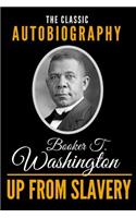 Up from Slavery - The Classic Autobiography of Booker T. Washington