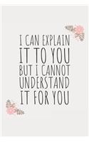 I Can Explain It to You, But I Cannot Understand It for You