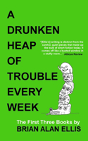 A Drunken Heap of Trouble Every Week