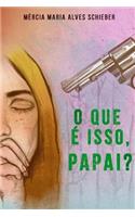 O Que É Isso, Papai?