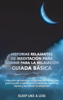 Historias Relajantes de Meditación Para Dormir Para La Relajación Guiada Básica: Colección de historias relajantes de meditación para ayudar a los adultos a relajarse, dormirse rápido y aumentar la relajación