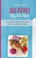 Air Fryer Only Fish Meals