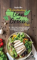 Understanding Lean And Green Diet: The Complete Guide To Fueling Hacks & Lean And Green Recipes To Help You Keep Healthy And Lose Weight By Harnessing The Power Of Lean And Green Meal