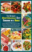 The Ultimate Mediterranean Diet Cookbook on a Budget: Budget-Friendly Mediterranean Diet Recipes to Stretch your Dollar while Reaching your Weight Loss Goals