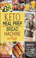 Keto Meal Prep, Bread Machine and Chaffle [4 books in 1]: Stay Keto, Kill Hunger and Burn Fat without Feeling on a Diet