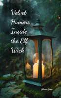 Velvet Humors Inside the Elf Wick