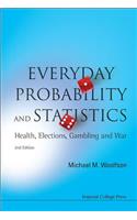 Everyday Probability and Statistics: Health, Elections, Gambling and War (2nd Edition)