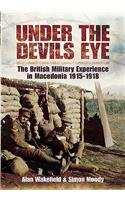 Under the Devil's Eye: The British Military Experience in Macedonia 1915 - 18