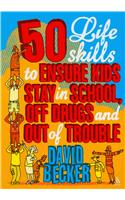 50 Life Skills to Ensure Kids Stay In School, Off Drugs and Out of Trouble