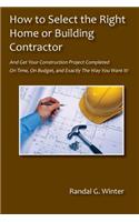How to Select the Right Home or Building Contractor: (English)