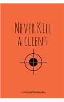 Never kill a client: Lined Notebook/Journal (6X9 Large) (120 Pages)