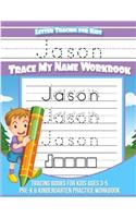 Jason Letter Tracing for Kids Trace my Name Workbook: Tracing Books for Kids ages 3 - 5 Pre-K & Kindergarten Practice Workbook