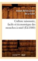 Culture Raisonnée, Facile Et Économique Des Mouches À Miel (Éd.1880)