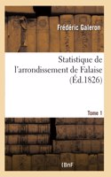 Statistique de l'Arrondissement de Falaise. Tome 1 Tome 1