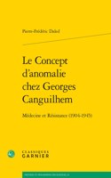 Le Concept d'Anomalie Chez Georges Canguilhem: Medecine Et Resistance (1904-1945)