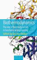 Biothermodynamics - The Role of Thermodynamics in Biochemical Engineering