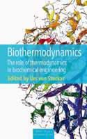 Biothermodynamics – The Role of Thermodynamics in Biochemical Engineering