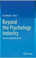 Beyond the Psychology Industry: How Else Might We Heal?