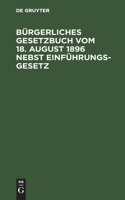 Bürgerliches Gesetzbuch Vom 18. August 1896 Nebst Einführungsgesetz: Mit Abdruck Der Zitierten Gesetzesstellen