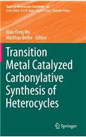 Transition Metal Catalyzed Carbonylative Synthesis of Heterocycles