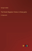 Parish Register; Fiction, In three parts