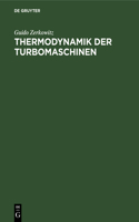 Thermodynamik Der Turbomaschinen: Thermodynamische Bewertung Und Berechnung Der Dampfturbinen, Turbo-Kompressoren, Turbo-Kältemaschinen Und Gastrubinen Unter Besonderer Berücksichtig
