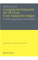 Energiesicherheitspolitik Der VR China in Der Kaspischen Region: Erdölversorgung Aus Zentralasien