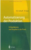 Automatisierung Der Produktion: Erfolgsfaktoren Und Vorgehen in Der Praxis