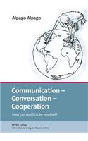 Communication - Conversation - Cooperation