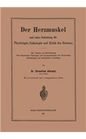 Herzmuskel Und Seine Bedeutung Für Physiologie, Pathologie Und Klinik Des Herzens